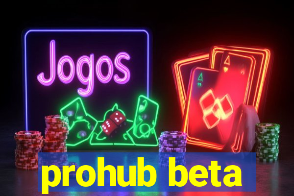 prohub beta